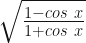 \sqrt{\frac{1-cos \ x}{1 + cos \ x}} 