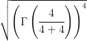 \sqrt{\left ( \Gamma \left ( \cfrac{4}{4+4} \right ) \right )^4}