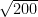 \sqrt{200}