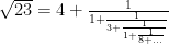 \sqrt{23} = 4 + \frac{1}{1 + \frac{1}{3 +\frac{1}{1 + \frac{1}{8 + ...}}}} 