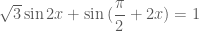 \sqrt{3}\sin{2x}+\sin{(\dfrac{\pi}{2}+2x)}=1