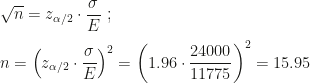 \sqrt n=z_{\alpha/2}\cdot\dfrac{\sigma}E~;\\\\n=\left(z_{\alpha/2}\cdot\dfrac{\sigma}E\right)^2=\left(1.96\cdot\dfrac{24000}{11775}\right)^2=15.95