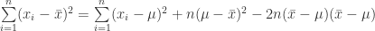 \sum\limits_{i=1}^n (x_i-\bar x)^2 = \sum\limits_{i=1}^n(x_i - \mu)^2+n(\mu - \bar x)^2-2n(\bar x-\mu )(\bar x - \mu)