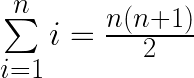 \sum\limits_{i=1}^n i = \frac{n\left ( n+1 \right )}{2}