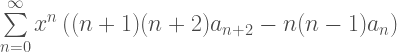 \sum\limits_{n=0}^{\infty} x^n \left((n+1)(n+2)a_{n+2} - n(n-1)a_n \right)  