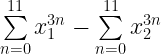 \sum\limits_{n=0}^{11} x_1^{3n} -\sum\limits_{n=0}^{11} x_2^{3n}