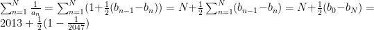 \sum_{n=1}^N\frac{1}{a_n}=\sum_{n=1}^N(1+\frac{1}{2}(b_{n-1}-b_n))=N+\frac{1}{2}\sum_{n=1}^N(b_{n-1}-b_n)=N+\frac{1}{2}(b_0-b_N)=2013+\frac{1}{2}(1-\frac{1}{2047})