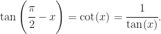 \tan\left(\cfrac{\pi}{2}-x\right) = \cot(x) = \cfrac{1}{\tan(x)}.