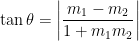 \tan \theta = \displaystyle \left| \frac{m_1 - m_2}{1 + m_1 m_2} \right| 