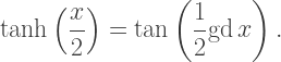 \tanh\left(\dfrac x2\right)=\tan\left(\dfrac 12\text{gd}\,x\right).