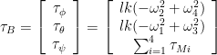 \tau_B=\left[ \begin{array}{c} \tau_{\phi} \\ \tau_{\theta} \\ \tau_{\psi} \end{array} \right] = \left[ \begin{array}{c} lk(-\omega_2^2+\omega_4^2) \\ lk(-\omega_1^2+\omega_3^2) \\ \sum_{i=1}^4 \tau_{Mi} \end{array} \right]