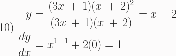 \text{10) } \begin{aligned} y &= \frac{(3x\,+\,1)(x\,+\,2)^2}{(3x\,+\,1)(x\,+\,2)} = x + 2\\ \frac{dy}{dx} &= x^{1-1} + 2(0) = 1 \end{aligned} 