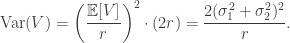 \text{Var}(V) = \left(\dfrac{\mathbb{E}[V]}{r} \right)^2 \cdot (2 r) = \dfrac{2(\sigma_1^2 + \sigma_2^2)^2}{r}.