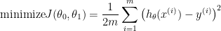 \text{minimize} J(\theta_0, \theta_1) = \dfrac {1}{2m} \displaystyle \sum _{i=1}^m \left (h_\theta (x^{(i)}) - y^{(i)} \right)^2