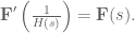 \textbf{F}'\left(\frac{1}{H(s)}\right) = \textbf{F}(s).