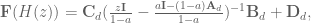 \textbf{F}(H(z)) = \textbf{C}_d(\frac{z\textbf{I}}{1-a} - \frac{a\textbf{I} - (1-a)\textbf{A}_d}{1-a})^{-1} \textbf{B}_d + \textbf{D}_d,