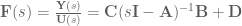 \textbf{F}(s) = \frac{\textbf{Y}(s)}{\textbf{U}(s)} = \textbf{C}(s\textbf{I} - \textbf{A})^{-1} \textbf{B} + \textbf{D}