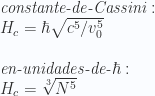 \textit{constante-de-Cassini}:  \\   H_c=\hbar \sqrt{c^5 /v_0^5}  \\ \\ \textit{en-unidades-de-} \hbar  : \\ H_c =\sqrt[3]{N^5}  