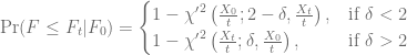 \textrm{Pr}(F \le F_t | F_0) = \begin{cases} 1-{\chi '}^{2}\left( \frac{X_0}{t}; 2-\delta, \frac{X_t}{t}\right), & \textrm{if} \ \delta < 2 \\ \nonumber 1 - {\chi '}^{2}\left( \frac{X_t}{t}; \delta, \frac{X_0}{t}\right), & \textrm{if}  \ \delta > 2 \end{cases} 