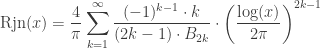 \textrm{Rjn}(x)= \dfrac{4}{\pi} \displaystyle \sum_{k=1}^\infty \dfrac{(-1)^{k-1}\cdot k}{(2k-1)\cdot B_{2k}} \cdot \left(\dfrac{\log(x)}{2\pi}\right)^{2k-1}