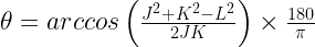 \theta  = arccos \left ( \frac{J^{2}+K^{2}-L^{2}} {2JK} \right )  \times \frac{180}{\pi }  