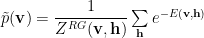 \tilde{p}(\mathbf{v})=\dfrac{1}{Z^{RG}(\mathbf{v,h})}\sum\limits_{\mathbf{h}}e^{-E(\mathbf{v,h})} 