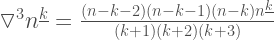\triangledown^3 n^{\underline{k}} = \frac{(n-k-2)(n-k-1)(n-k) n^{\underline{k}}}{(k+1)(k+2)(k+3)} 