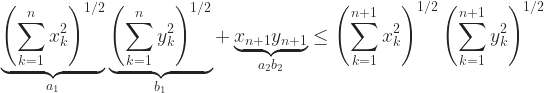 \underbrace{\left( \displaystyle\sum_{k=1}^{n} x_k^2 \right)^{1/2}}_{a_1} \underbrace{\left( \displaystyle\sum_{k=1}^{n} y_k^2 \right)^{1/2}}_{b_1} +\underbrace{ x_{n+1} y_{n+1}}_{a_2b_2} \le \left( \displaystyle\sum_{k=1}^{n+1} x_k^2 \right)^{1/2} \left( \displaystyle\sum_{k=1}^{n+1} y_k^2 \right)^{1/2} 