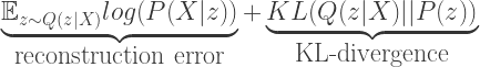 \underbrace{\mathbb{E}_{z \sim Q(z|X)}log(P(X|z))}_{\mbox{reconstruction error}} + \underbrace{KL(Q(z|X)||P(z))}_{\mbox{KL-divergence}}