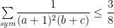 \underset{sym}{\sum} \dfrac{1}{(a+1)^2(b+c)}\leq \dfrac{3}{8}