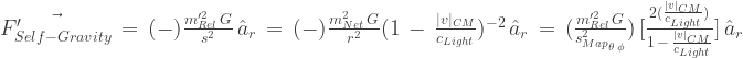 \vec{F'_{Self-Gravity}}\,=\,(-)\frac{m'^2_{Rel}\,G}{s^2}\,\hat{a}_{r}\,=\,(-)\frac{m^2_{Net}\,G}{r^2}{({1\,-\,\frac{|v|_{CM}}{c_{Light}}})^{-2}}\,\hat{a}_{r}\,=\,(\frac{m'^2_{Rel}\,G}{{s^2_{Map}}_{\theta \, \phi}})\,[{\frac{2(\frac{|v|_{CM}}{c_{Light}})}{1\,-\,\frac{|v|_{CM}}{c_{Light}}}}]\,\hat{a}_{r}