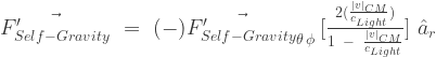 \vec{F'_{Self-Gravity}}\,\,=\,\,(-)\vec{F'_{Self-Gravity}}_{\theta \, \phi}\,[{\frac{2(\frac{|v|_{CM}}{c_{Light}})}{1\;\;-\;\;\frac{|v|_{CM}}{c_{Light}}}}]\,\,\hat{a}_{r}