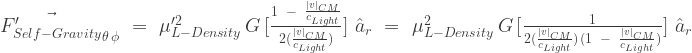 \vec{F'_{Self-Gravity}}_{\theta \, \phi}\,\,=\,\,{\mu'^2_{L-Density}}\,{G}\,[{\frac{1\;\;-\;\;\frac{|v|_{CM}}{c_{Light}}}{2(\frac{|v|_{CM}}{c_{Light}})}}]\,\,\hat{a}_{r}\,\,=\,\,{\mu^2_{L-Density}}\,{G}\,[{\frac{1}{2(\frac{|v|_{CM}}{c_{Light}})\,(1\;\;-\;\;\frac{|v|_{CM}}{c_{Light}})}}]\,\,\hat{a}_{r}