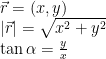 \vec{r} = (x, y)\\|\vec{r}| = \sqrt{x^2+y^2}\\\tan \alpha = \frac{y}{x}