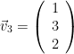 \vec{v}_3 = \left(\begin{array}{c}1\\3\\2\end{array}\right)