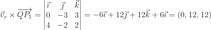 \vec v_r\times\overrightarrow{QP_1}=\begin{vmatrix}\vec\imath&\vec\jmath&\vec k\\0&-3&3\\4&-2&2\end{vmatrix}=-6\vec\imath+12\vec\jmath+12\vec k+6\vec\imath=(0,12,12)