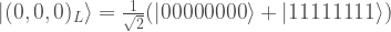 \vert (0,0,0)_L \rangle =\frac{1}{\sqrt{2}} (\vert 00000000 \rangle  + \vert 11111111 \rangle )