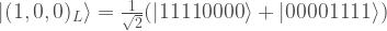 \vert (1,0,0)_L \rangle =\frac{1}{\sqrt{2}} (\vert 11110000 \rangle  + \vert 00001111 \rangle )