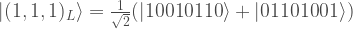 \vert (1,1,1)_L \rangle =\frac{1}{\sqrt{2}} (\vert 10010110 \rangle  + \vert 01101001 \rangle )