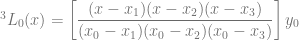 ^3L_0 (x) = \left[ \dfrac{(x-x_1)(x-x_2)(x-x_3)}{(x_0-x_1)(x_0-x_2)(x_0-x_3)} \right] y_0