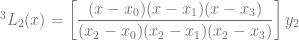 ^3L_2 (x) = \left[ \dfrac{(x-x_0)(x-x_1)(x-x_3)}{(x_2-x_0)(x_2-x_1)(x_2-x_3)} \right] y_2