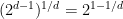 {(2^{d-1})^{1/d} = 2^{1 - 1/d}}