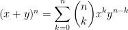 {(x+y)^n= \displaystyle \sum_{k=0}^n \binom{n}{k} x^k y^{n-k}}