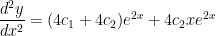 {\\ \dfrac{d^{2}y}{dx^{2}}=(4c_{1}+4c_{2})e^{2x}+4c_{2}xe^{2x}}