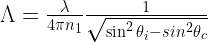 {\Lambda}={\lambda\over 4\pi n_1}{1\over{\sqrt{\sin^2{\theta_i-sin^2{\theta_c}}}}}