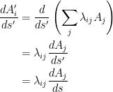 {\begin{aligned} \dfrac{dA'_i}{ds'} &= \dfrac{d}{ds'}\left( \displaystyle \sum_j \lambda _{ij}A_j \right)\\ &= \displaystyle \lambda _{ij}\dfrac{d A_j}{ds'}\\ &= \displaystyle \lambda _{ij}\dfrac{d A_j}{ds}\ \end{aligned}}