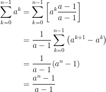{\begin{aligned} \displaystyle \sum_{k=0}^{n-1} a^k &= \displaystyle\sum_{k=0}^{n-1} \left[ a^k\frac{a-1}{a-1}\right]\\ &= \displaystyle \frac{1}{a-1}\sum_{k=0}^{n-1}\left( a^{k+1}-a^k\right)\\ &= \displaystyle\frac{1}{a-1}(a^n-1)\\ &= \displaystyle\frac{a^n-1}{a-1} \end{aligned}}