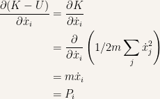 {\begin{aligned} \frac{\partial (K-U)}{\partial \dot{x}_i} &= \frac{\partial K}{\partial\dot{x}_i}\\ &= \frac{\partial}{\partial \dot{x}_i}\left( 1/2m\sum_j\dot{x}_j^2 \right) \\ &= m\dot{x}_i \\ &= P_i \end{aligned}}