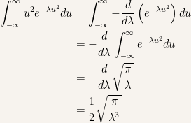{\begin{aligned} \int_{-\infty}^\infty u^2e^{-\lambda u^2}du &= \int_{-\infty}^\infty-\frac{d}{d\lambda}\left( e^{-\lambda u^2} \right)du\\ &= -\frac{d}{d\lambda}\int_{-\infty}^\infty e^{-\lambda u^2}du\\ &=-\frac{d}{d\lambda}\sqrt{\frac{\pi}{\lambda}}\\ &=\frac{1}{2}\sqrt{\frac{\pi}{\lambda^3}} \end{aligned}}