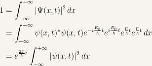 {\begin{aligned} 1 &= \int_{-\infty}^{+\infty}|\Psi(x,t)|^2\, dx \\ &= \int_{-\infty}^{+\infty} \psi(x,t)^*\psi(x,t)e^{-i\frac{E_0}{\hbar}t}e^{i\frac{E_0}{\hbar}t}e^{\frac{\Gamma}{\hbar}t}e^{\frac{\Gamma}{\hbar}t}\, dx \\ &= e^{\frac{2\Gamma}{\hbar}t}\int_{-\infty}^{+\infty}|\psi(x,t)|^2\, dx \end{aligned}}